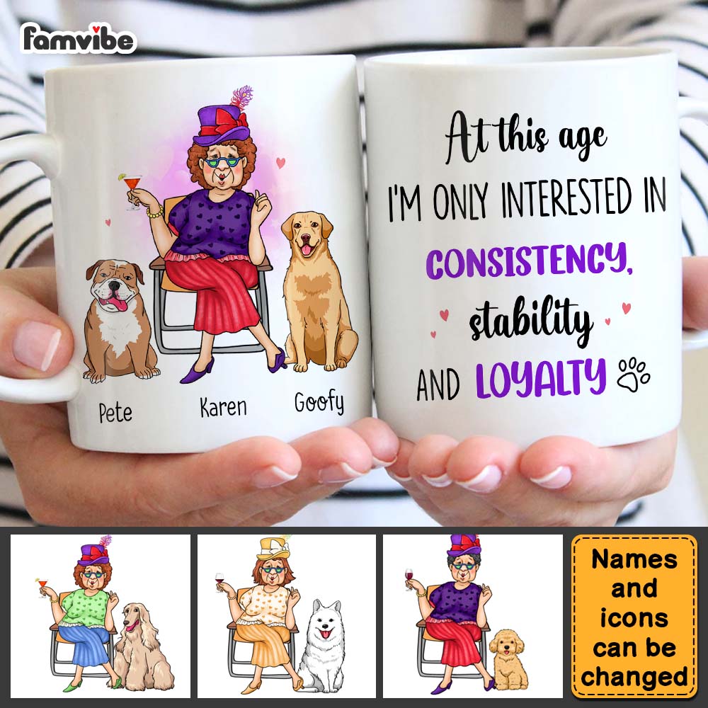 Personalized Gift Dog Mom At This Age I'm Interested In Consistency, Stability And Loyalty Mug Personalized Gift Dog Mom At This Age I'm Interested In Consistency, Stability And Loyalty Mug