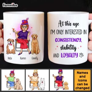 Personalized Gift Dog Mom At This Age Im Interested In Consistency Stability And Loyalty Mug 5