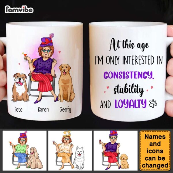 Personalized Gift Dog Mom At This Age I’m Interested In Consistency, Stability And Loyalty Mug