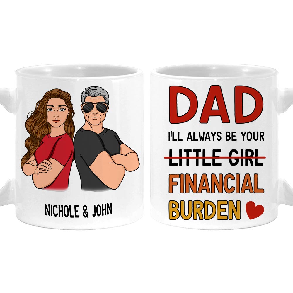 Personalized Gift For Dad I'll Always Be Your Financial Burden Mug Personalized Gift For Dad I'll Always Be Your Financial Burden Mug