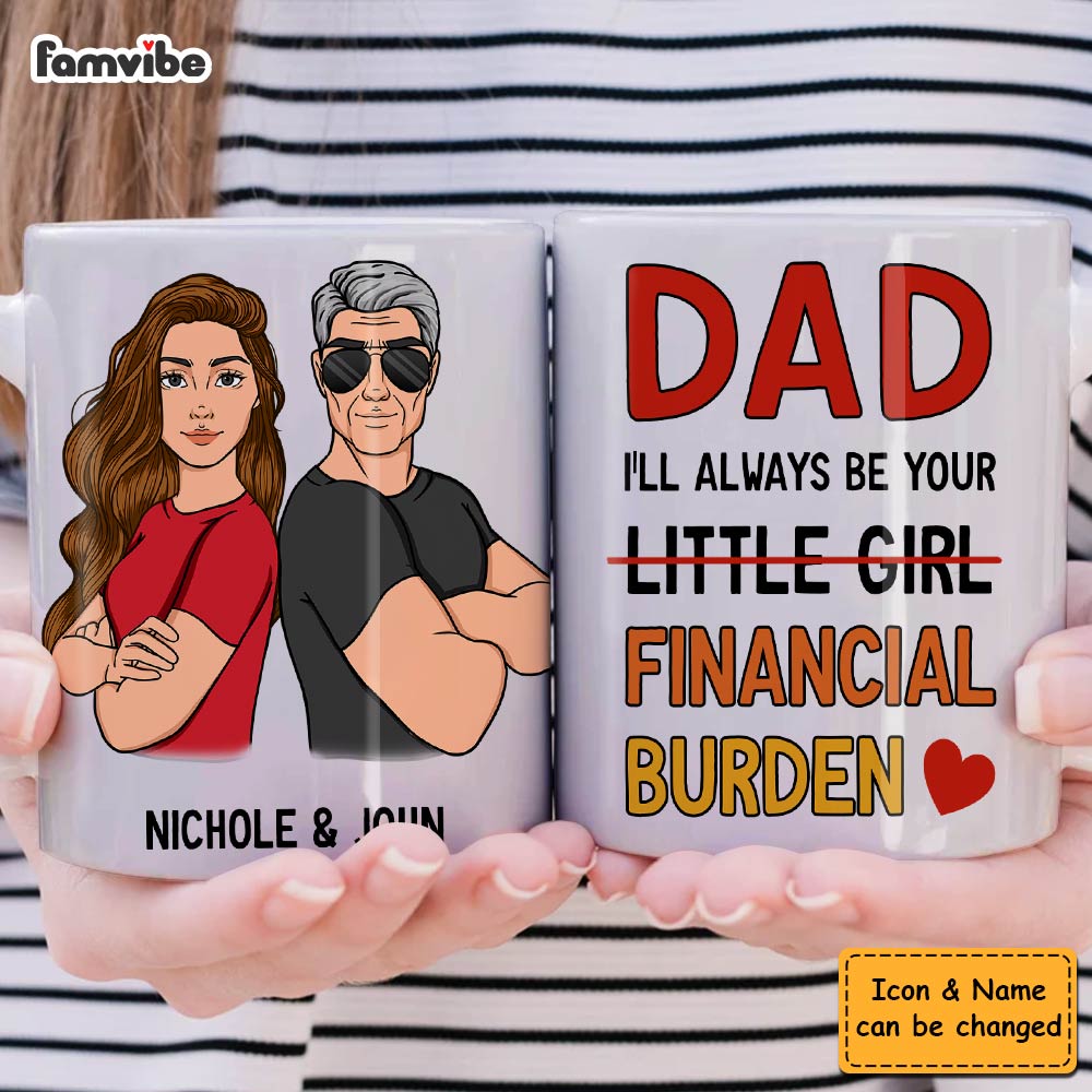Personalized Gift For Dad I'll Always Be Your Financial Burden Mug Personalized Gift For Dad I'll Always Be Your Financial Burden Mug