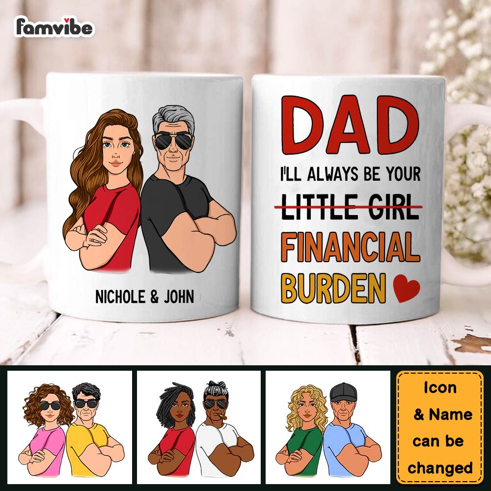 Personalized Gift For Dad I'll Always Be Your Financial Burden Mug Personalized Gift For Dad I'll Always Be Your Financial Burden Mug