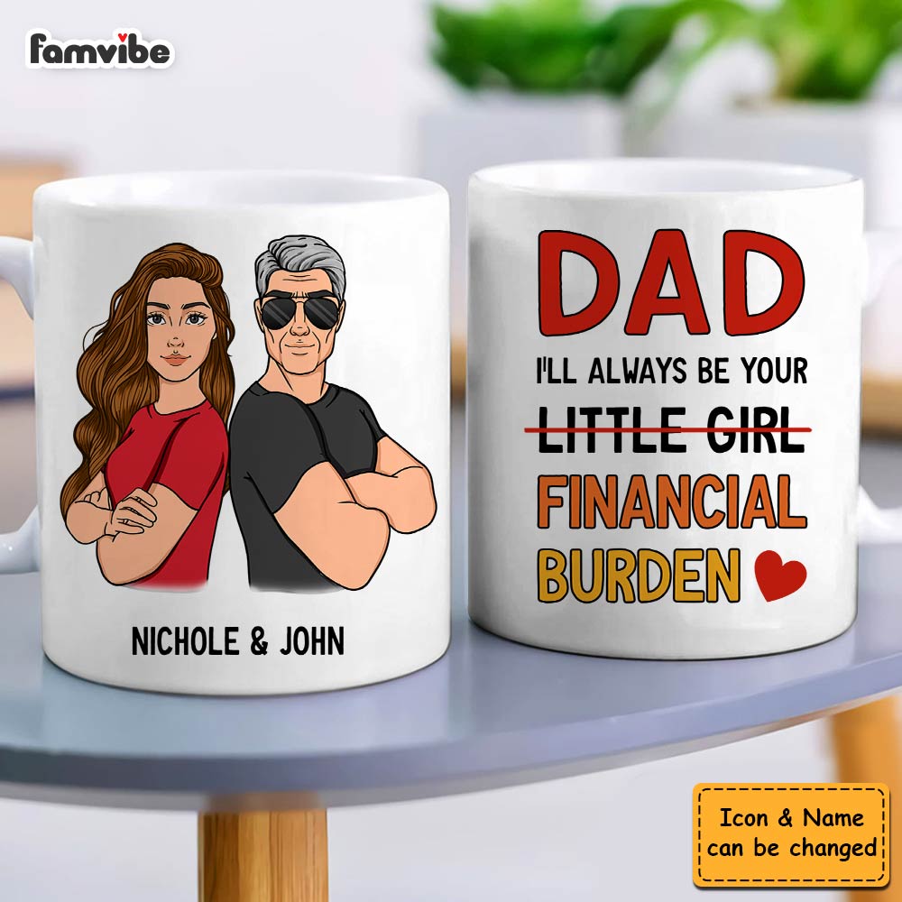 Personalized Gift For Dad I'll Always Be Your Financial Burden Mug Personalized Gift For Dad I'll Always Be Your Financial Burden Mug
