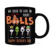 Personalized Gift For Dad We Used To Live In Your Balls Mug