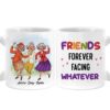 Personalized Gift For Friends Forever Facing Whatever Mug