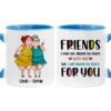 Personalized Gift For Friends I Will Always Be There For You Mug
