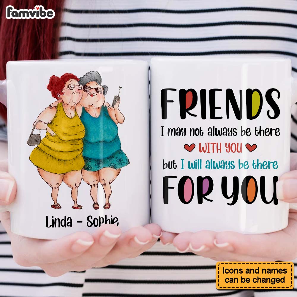 Personalized Gift For Friends I Will Always Be There For You Mug Personalized Gift For Friends I Will Always Be There For You Mug