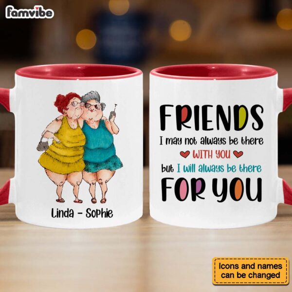 Personalized Gift For Friends I Will Always Be There For You Mug