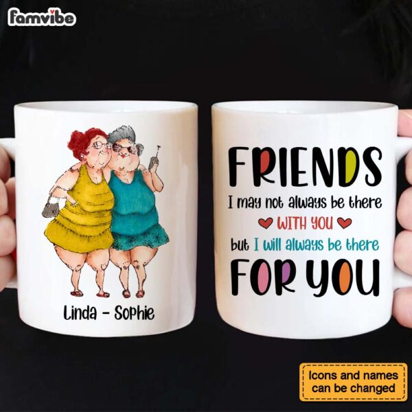 Personalized Gift For Friends I Will Always Be There For You Mug