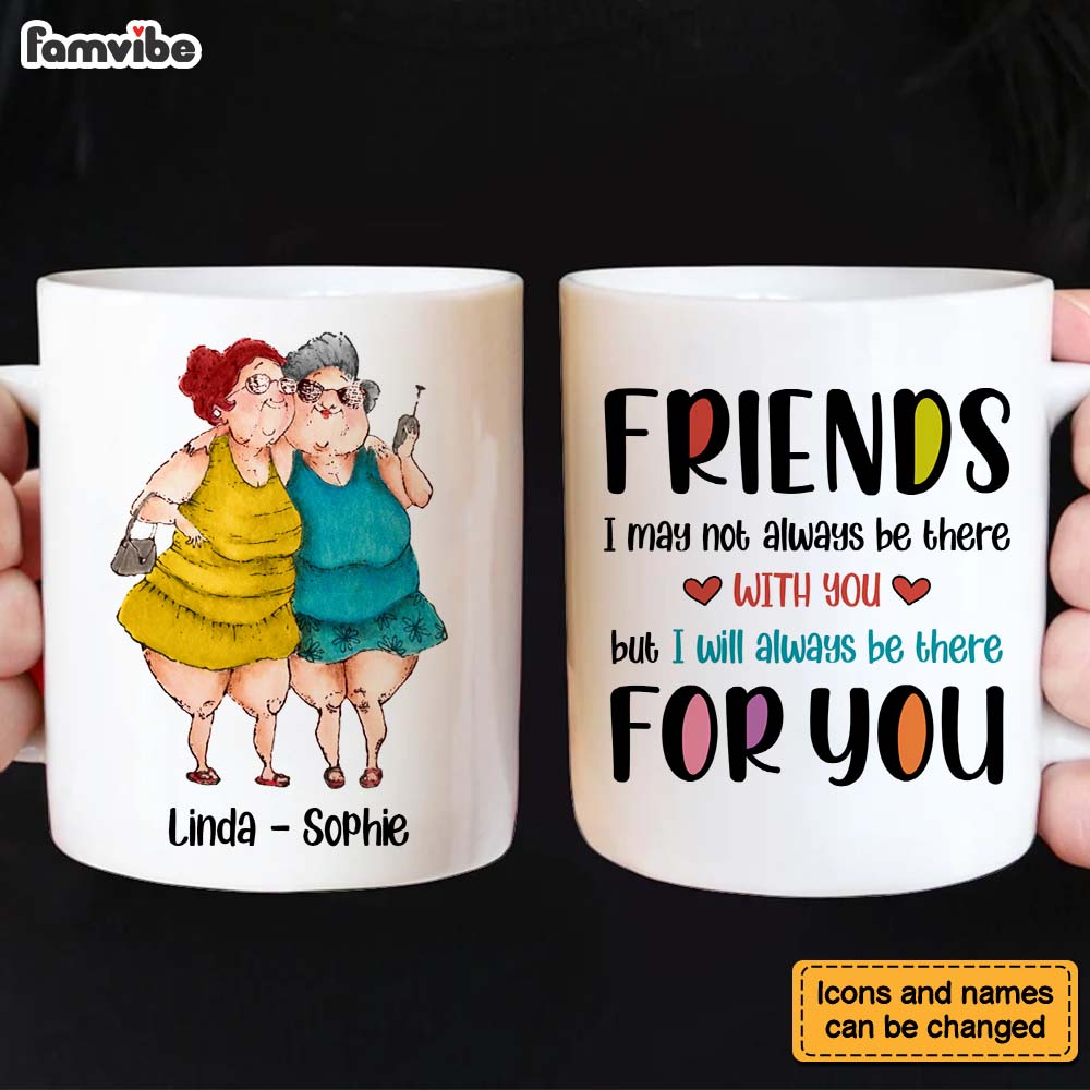 Personalized Gift For Friends I Will Always Be There For You Mug Personalized Gift For Friends I Will Always Be There For You Mug