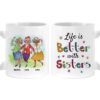Personalized Gift For Friends Life Is Better With Sisters Mug