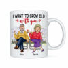 Personalized Gift For Old Couple I Want To Grow Old With You Mug