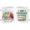 Personalized Gift for Friends Our Friendship Has Saved Me Thousands in Therapy Mug