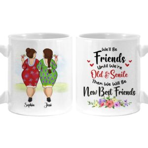 Personalized Gift for Friends We’ll Be Friends Until We’re Old And Senile Mug