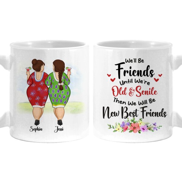 Personalized Gift for Friends We’ll Be Friends Until We’re Old And Senile Mug