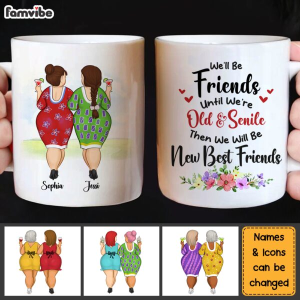 Personalized Gift for Friends We’ll Be Friends Until We’re Old And Senile Mug