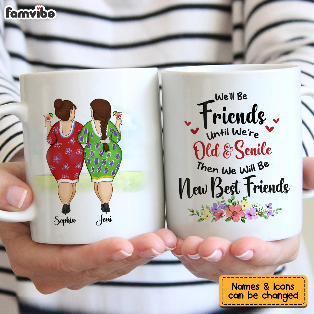 Personalized Gift for Friends We'll Be Friends Until We're Old And Senile Mug Personalized Gift for Friends We'll Be Friends Until We're Old And Senile Mug