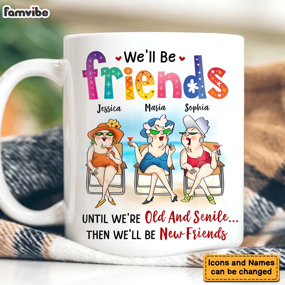 Personalized Gifts For Friends Old Friends We'll Be Friends Until We're Old And Senile Mug Personalized Gifts For Friends Old Friends We'll Be Friends Until We're Old And Senile Mug