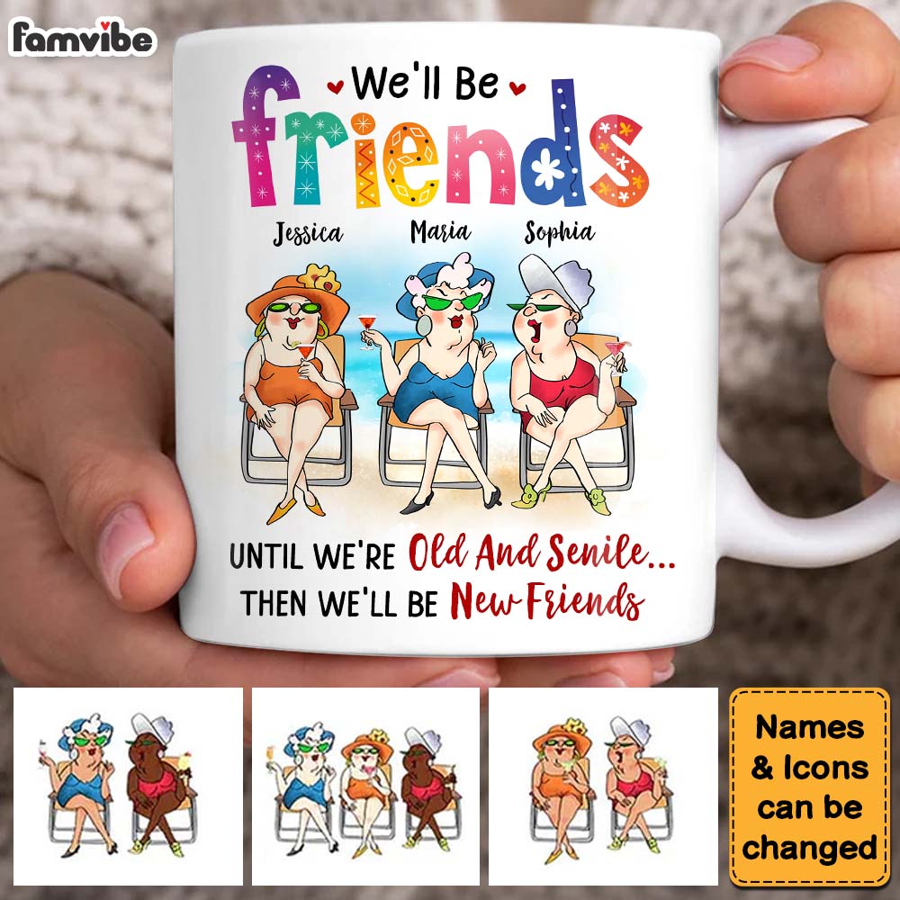 Personalized Gifts For Friends Old Friends We'll Be Friends Until We're Old And Senile Mug Personalized Gifts For Friends Old Friends We'll Be Friends Until We're Old And Senile Mug