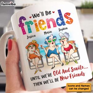 Personalized Gifts For Friends Old Friends Well Be Friends Until Were Old And Senile Mug 5