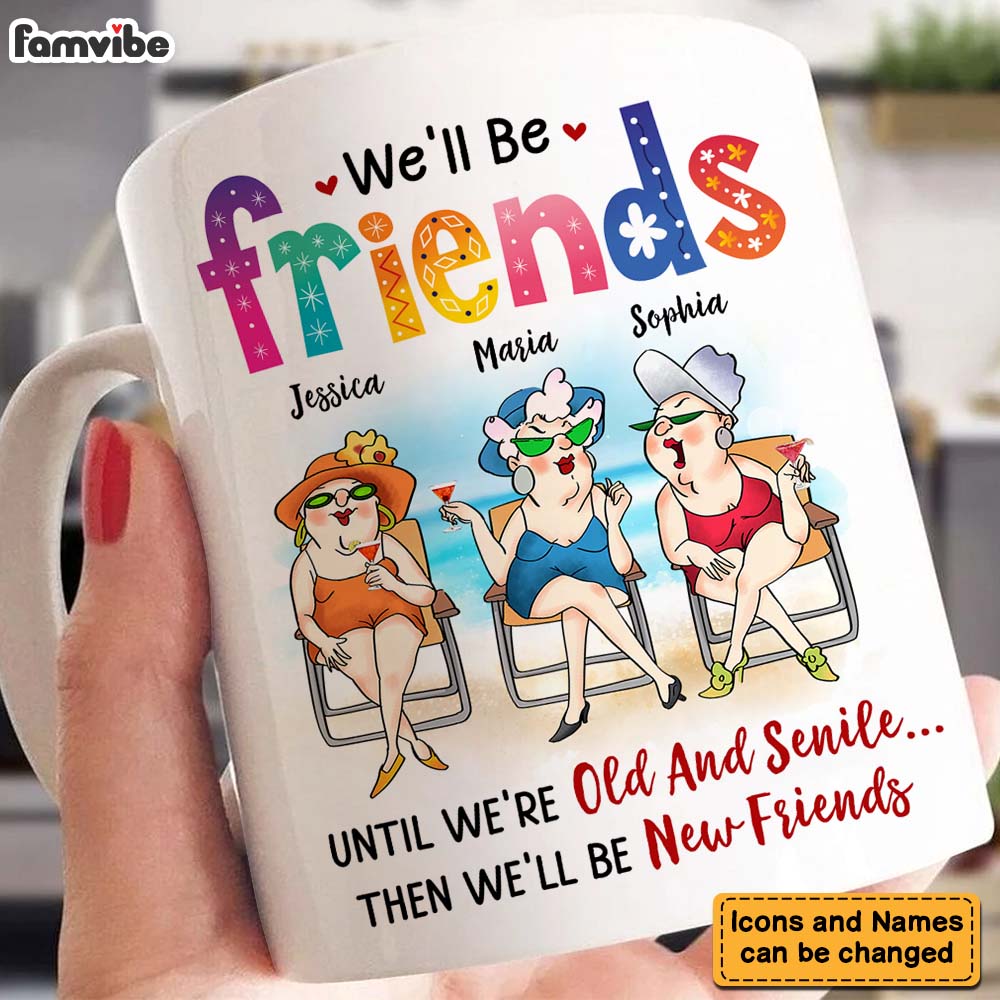 Personalized Gifts For Friends Old Friends We'll Be Friends Until We're Old And Senile Mug Personalized Gifts For Friends Old Friends We'll Be Friends Until We're Old And Senile Mug
