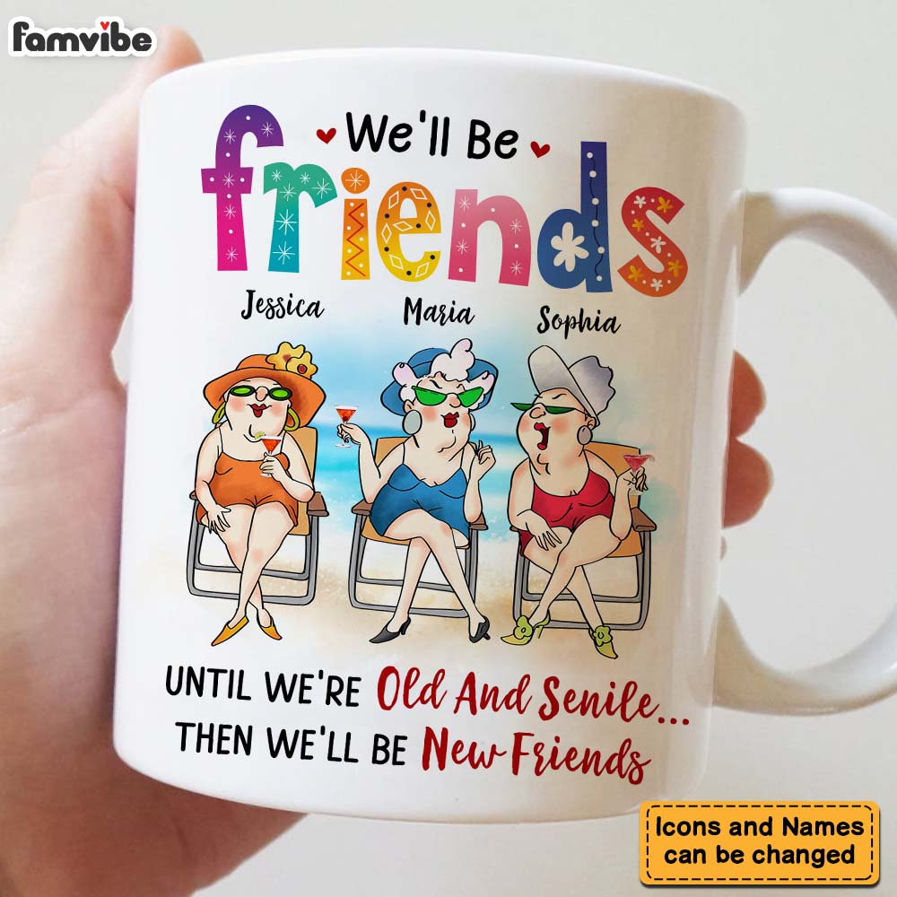 Personalized Gifts For Friends Old Friends We'll Be Friends Until We're Old And Senile Mug Personalized Gifts For Friends Old Friends We'll Be Friends Until We're Old And Senile Mug
