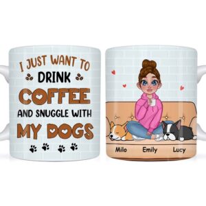 Personalized I Just Want To Drink Coffee And Snuggle With My Dog Mug