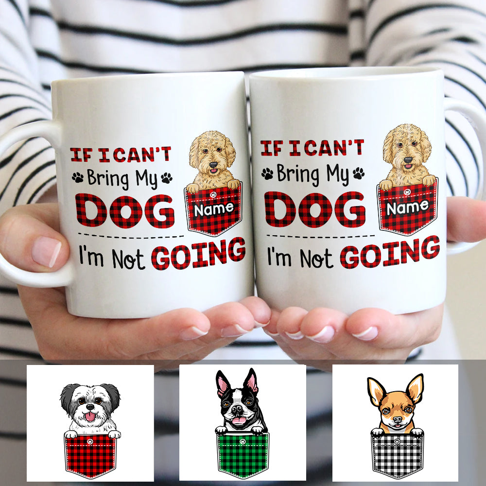 Personalized If I Can‘t Bring My Dog Mug Personalized If I Can‘t Bring My Dog Mug