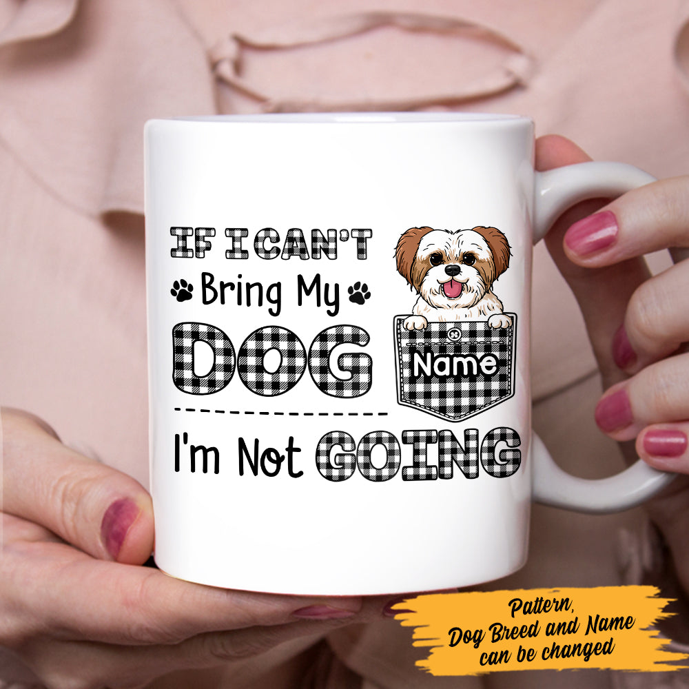 Personalized If I Can‘t Bring My Dog Mug Personalized If I Can‘t Bring My Dog Mug