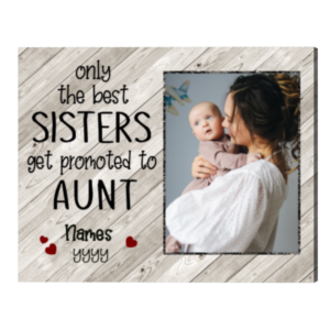 Personalized New Aunt Gifts, Only The Best Sisters Get Promoted To Aunt Print, Best Gift For New Aunt – Best Personalized Gifts For Everyone