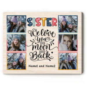 Sister We Love You Custom Photo Canvas Print, Photo Gift For Sister, Personalized Sister Gifts – Best Personalized Gifts For Everyone