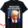 Trump Wanted T-Shirt Mug Shot Wanted For U.S. President 2024