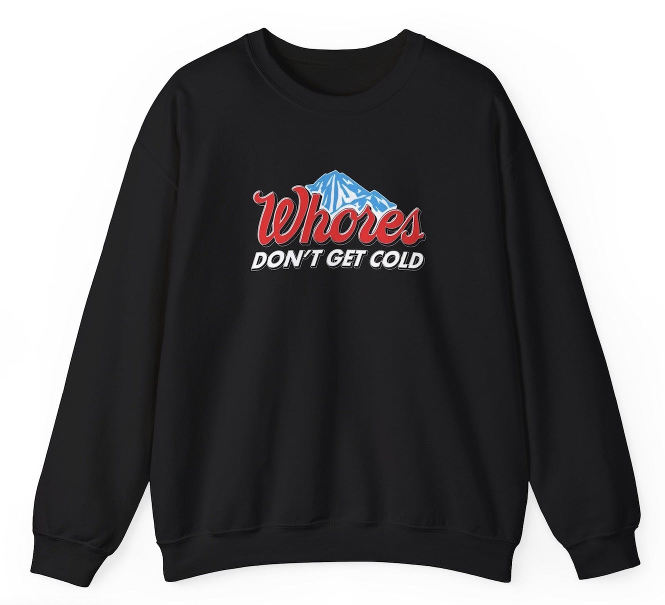 Whores Dont Get Cold Sweatshirt Whores Dont Get Cold Sweatshirt