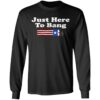 4th Of July – Just Here To Bang Shirt