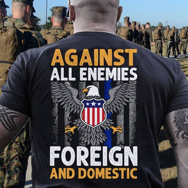 Against All Enemies Foreign And Domestic, American Shirt Against All Enemies Foreign And Domestic, American Shirt