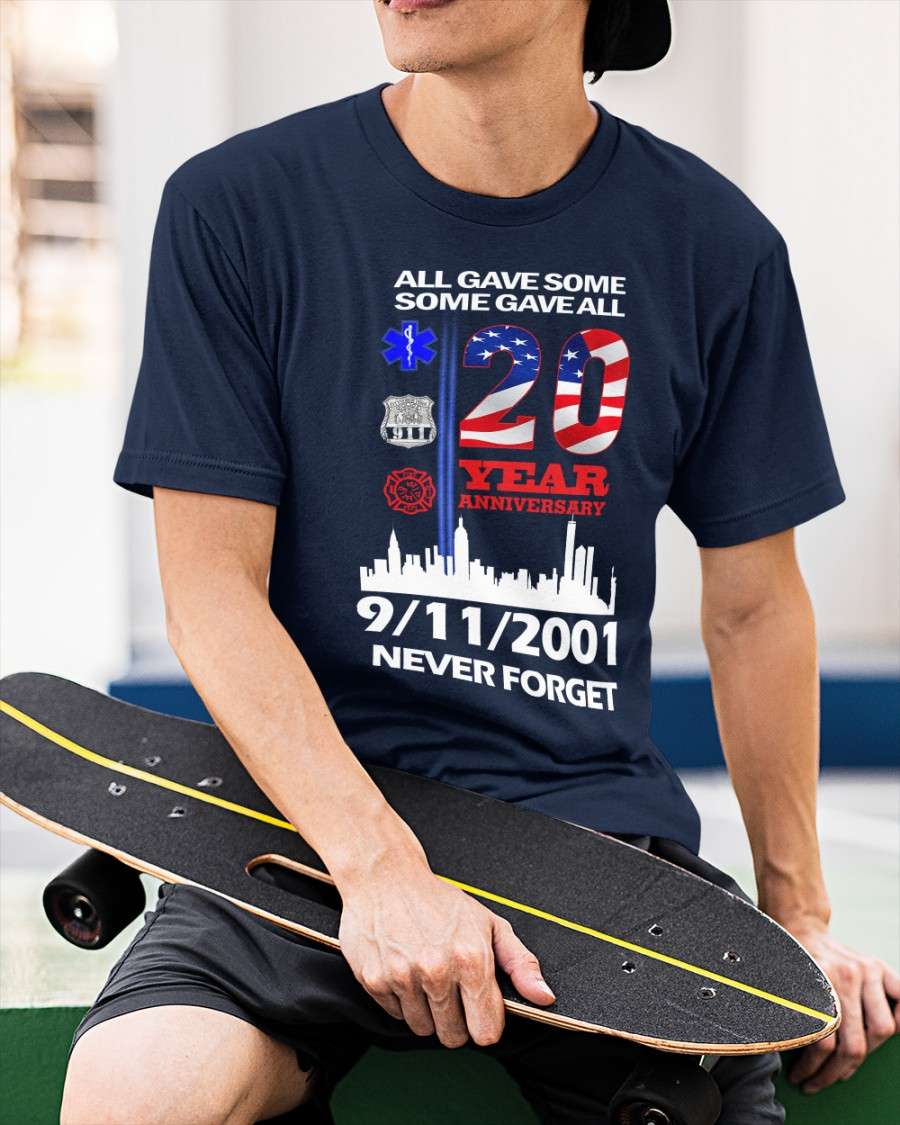 All gave some some gave all 20 year anniversary 9112001 never forget All gave some some gave all 20 year anniversary 9112001 never forget