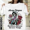 Always Chingona sometime Cabrona but never Pendeja – Mexican woman, halloween skull T-shirt