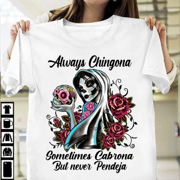 Always Chingona sometime Cabrona but never Pendeja – Mexican woman, halloween skull T-shirt