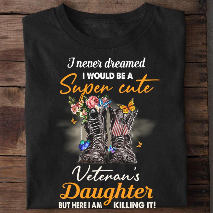 America Veteran Uniform - I never dreamed i would be a super cute veteran's daughter but here i am killing it America Veteran Uniform - I never dreamed i would be a super cute veteran's daughter but here i am killing it