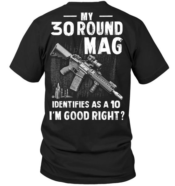 American Army, My 30 Round Mag Identifies As A 10 I'm Good Right American Army, My 30 Round Mag Identifies As A 10 I'm Good Right