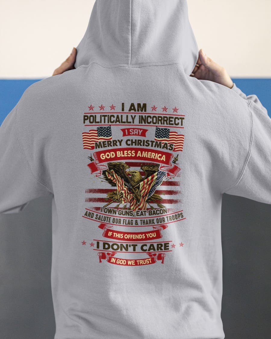 American Eagle - I am politically incorrect i say merry christmas god bless america American Eagle - I am politically incorrect i say merry christmas god bless america