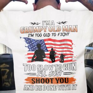 American Soldier – I’m a grumpy old man i’m too old to fight too slow to run i’ll just shoot you and be done with it