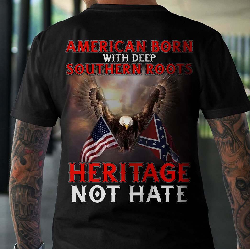 American born with deep Sounthern roots Heritage not hate - America independence day American born with deep Sounthern roots Heritage not hate - America independence day