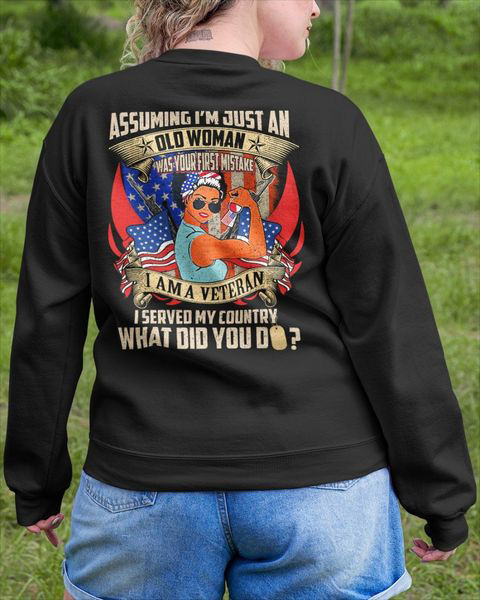 Assuming I'm Just An Old Woman Was Your First Mistake I Am A Veteran I Served My Country What Did You Do, American Veteran Assuming I'm Just An Old Woman Was Your First Mistake I Am A Veteran I Served My Country What Did You Do, American Veteran