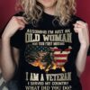 Assuming I’m Just An Old Woman Was Your First Mistake I Am A Veteran I Served My Country What Did You Do American flag flame