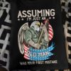Assuming I’m just an old man was your first mistake – Eagle veteran, American veteran