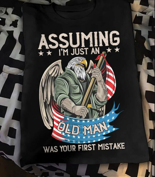 Assuming I’m just an old man was your first mistake – Eagle veteran, American veteran