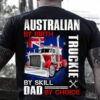 Australian by birth truckie by skill dad by choice trucker Father’s day