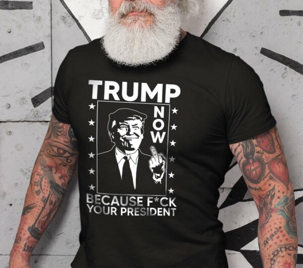 Bad Trump, Trump Meme – Trump now because fuck your president