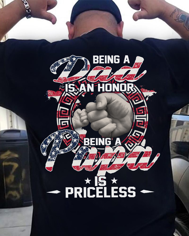 Being dad is an honor being a papa is priceless - America flag Being dad is an honor being a papa is priceless - America flag